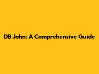 DB John: A Comprehensive Guide