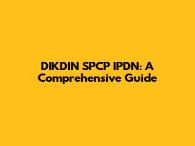 DIKDIN SPCP IPDN: A Comprehensive Guide