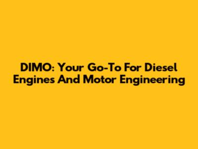 DIMO: Your Go-To For Diesel Engines And Motor Engineering