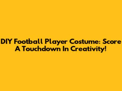 DIY Football Player Costume: Score A Touchdown In Creativity!