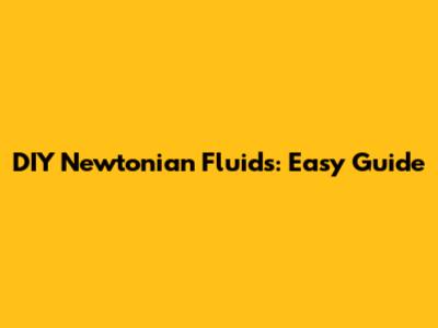 DIY Newtonian Fluids: Easy Guide