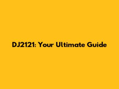 DJ2121: Your Ultimate Guide