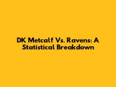 DK Metcalf Vs. Ravens: A Statistical Breakdown