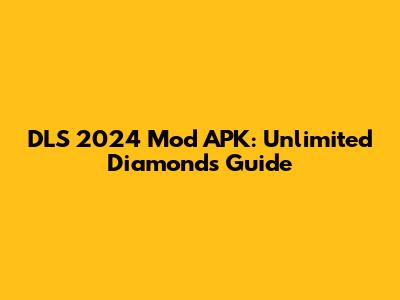DLS 2024 Mod APK: Unlimited Diamonds Guide