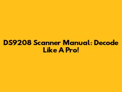 DS9208 Scanner Manual: Decode Like A Pro!