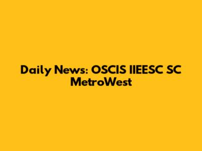 Daily News: OSCIS IIEESC SC MetroWest