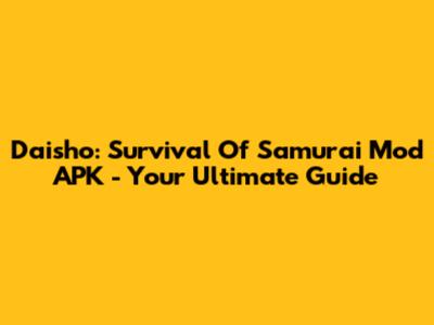 Daisho: Survival Of Samurai Mod APK - Your Ultimate Guide