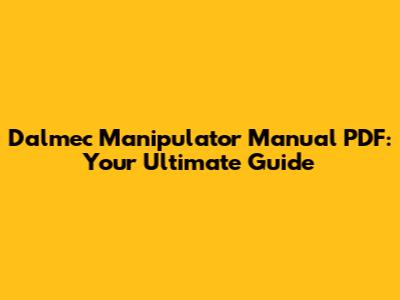 Dalmec Manipulator Manual PDF: Your Ultimate Guide