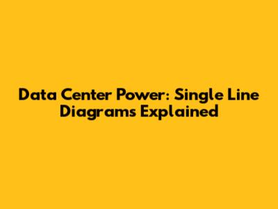 Data Center Power: Single Line Diagrams Explained