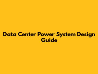 Data Center Power System Design Guide