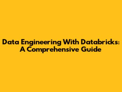 Data Engineering With Databricks: A Comprehensive Guide