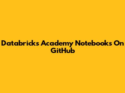 Databricks Academy Notebooks On GitHub