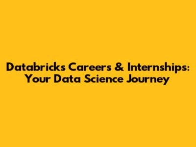 Databricks Careers & Internships: Your Data Science Journey