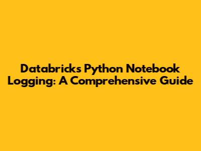 Databricks Python Notebook Logging: A Comprehensive Guide