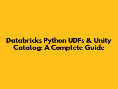 Databricks Python UDFs & Unity Catalog: A Complete Guide