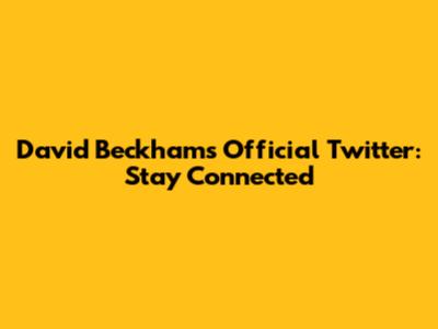 David Beckham's Official Twitter: Stay Connected