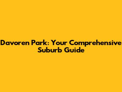 Davoren Park: Your Comprehensive Suburb Guide