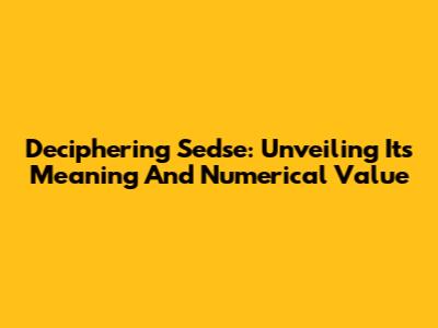 Deciphering 'Sedse': Unveiling Its Meaning And Numerical Value