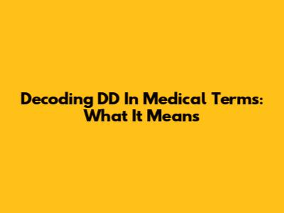 Decoding 'DD' In Medical Terms: What It Means