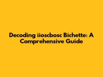 Decoding 'iioscbosc Bichette': A Comprehensive Guide