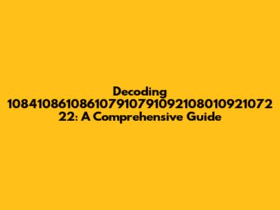 Decoding 108410861086107910791092108010921072 22: A Comprehensive Guide
