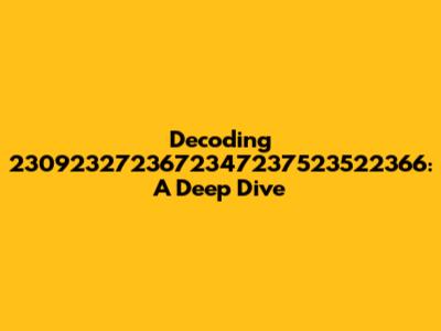 Decoding 2309232723672347237523522366: A Deep Dive