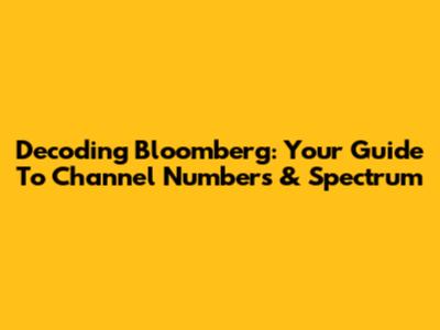 Decoding Bloomberg: Your Guide To Channel Numbers & Spectrum