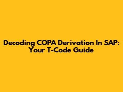 Decoding COPA Derivation In SAP: Your T-Code Guide
