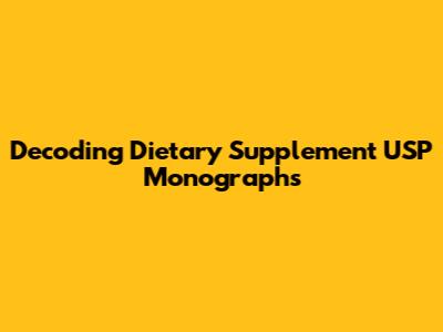 Decoding Dietary Supplement USP Monographs