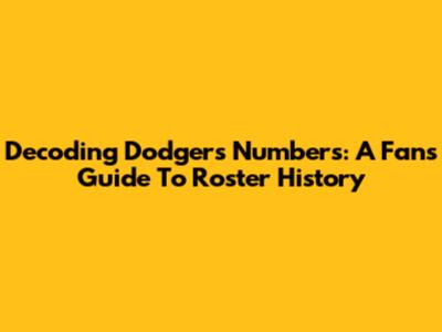 Decoding Dodgers Numbers: A Fan's Guide To Roster History