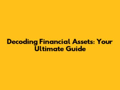 Decoding Financial Assets: Your Ultimate Guide
