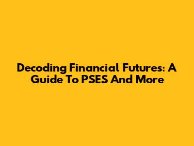 Decoding Financial Futures: A Guide To PSES And More