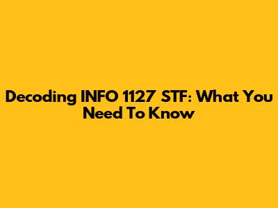 Decoding INFO 1127 STF: What You Need To Know