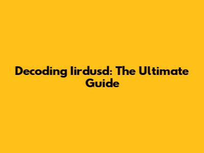 Decoding Iirdusd: The Ultimate Guide