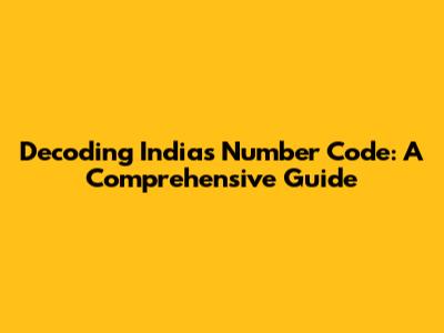 Decoding India's Number Code: A Comprehensive Guide