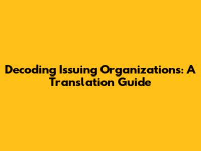 Decoding Issuing Organizations: A Translation Guide