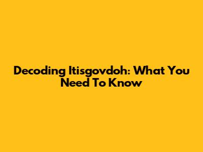Decoding Itisgovdoh: What You Need To Know