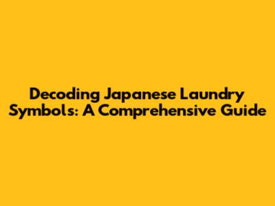Decoding Japanese Laundry Symbols: A Comprehensive Guide