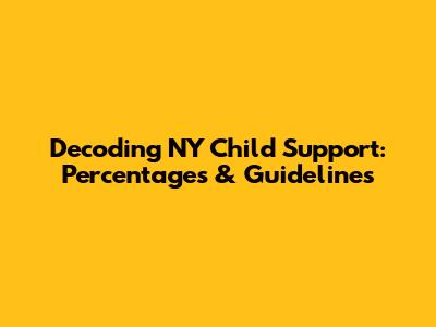 Decoding NY Child Support: Percentages & Guidelines