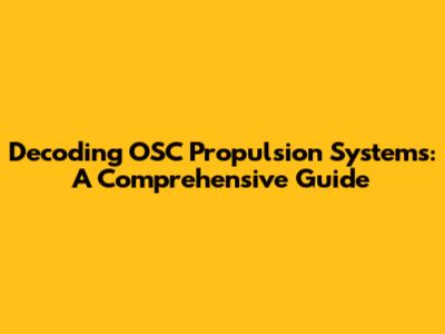 Decoding OSC Propulsion Systems: A Comprehensive Guide