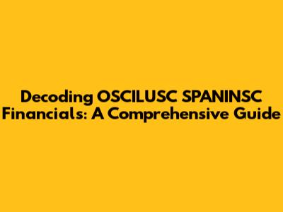 Decoding OSCILUSC SPANINSC Financials: A Comprehensive Guide