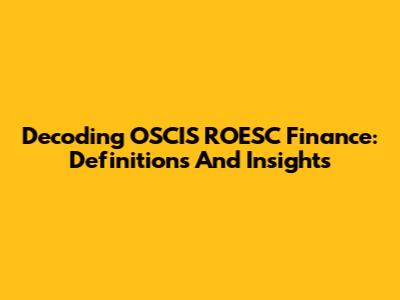 Decoding OSCIS ROESC Finance: Definitions And Insights
