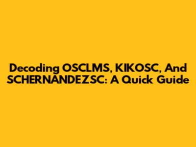 Decoding OSCLMS, KIKOSC, And SCHERNANDEZSC: A Quick Guide