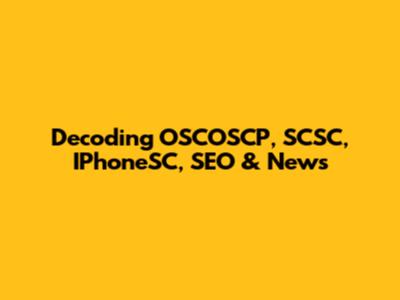 Decoding OSCOSCP, SCSC, IPhoneSC, SEO & News