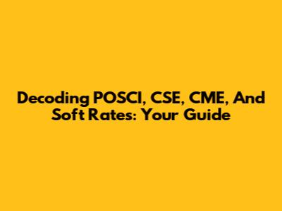 Decoding POSCI, CSE, CME, And Soft Rates: Your Guide