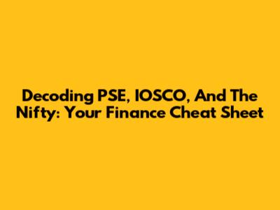 Decoding PSE, IOSCO, And The Nifty: Your Finance Cheat Sheet