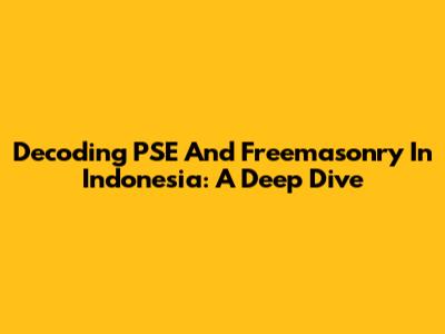 Decoding PSE And Freemasonry In Indonesia: A Deep Dive