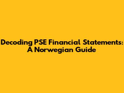 Decoding PSE Financial Statements: A Norwegian Guide