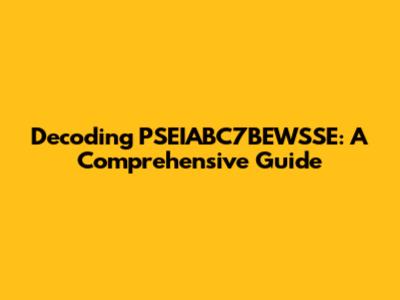 Decoding PSEIABC7BEWSSE: A Comprehensive Guide