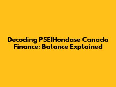 Decoding PSEIHondase Canada Finance: Balance Explained
